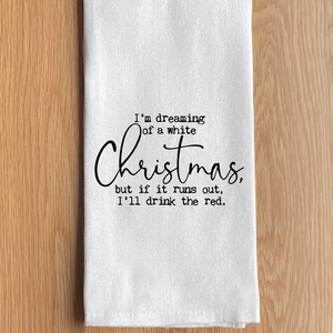 I'm Dreaming of A White Christmas, But If It Runs Out, I'll Drink the Red Tea Towel
