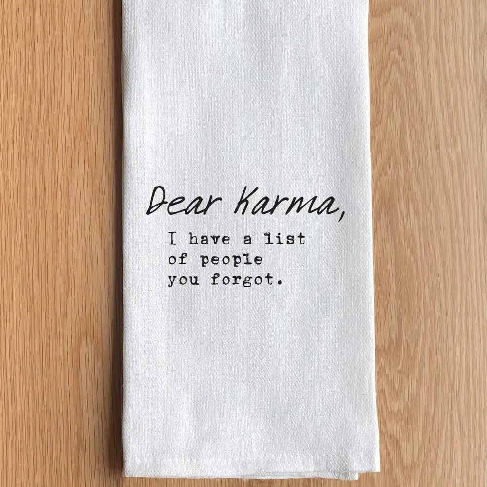 Dear Karma, I Have A List of People You Forgot Tea Towel