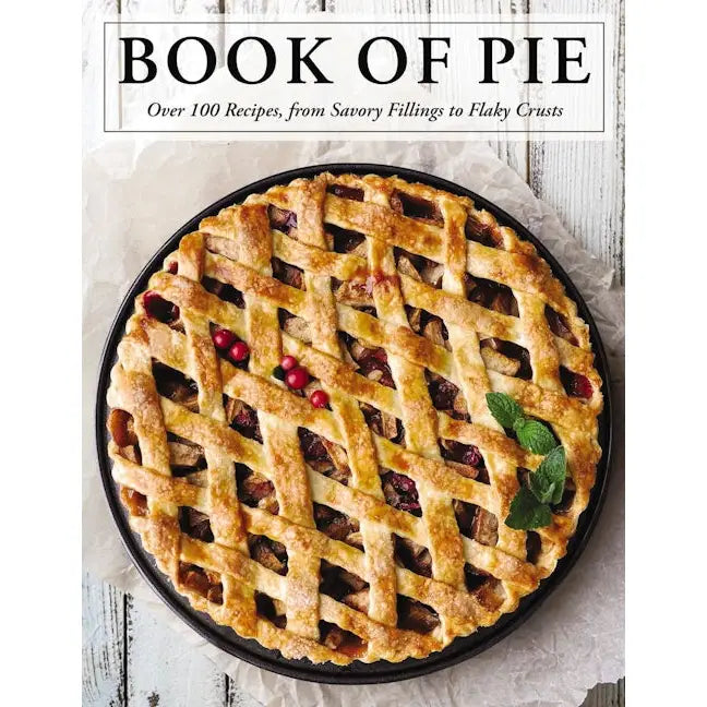 Book of Pie - Over 100 Recipes, from Savory Fillings to Flaky Crusts