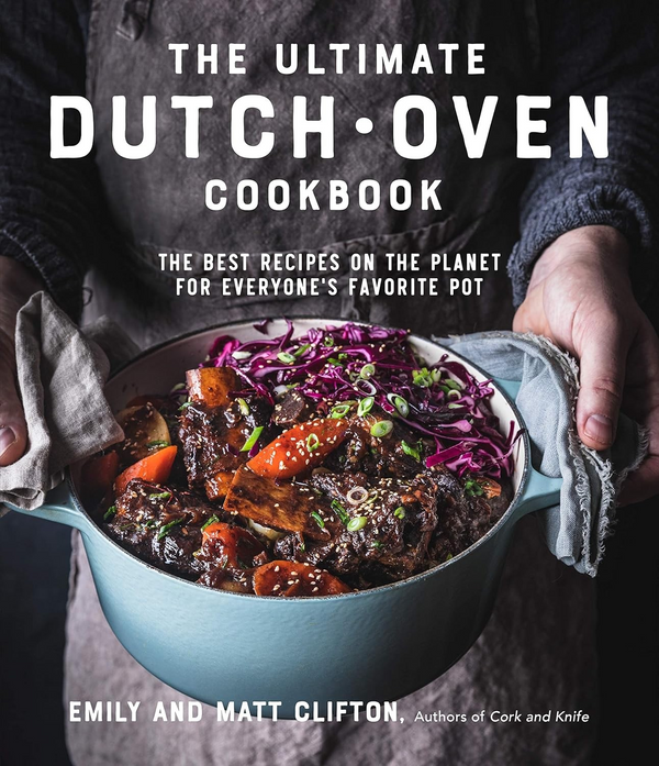 The Ultimate Dutch Oven Cookbook: The Best Recipes on the Planet for Everyone's Favorite Pot - Paperback