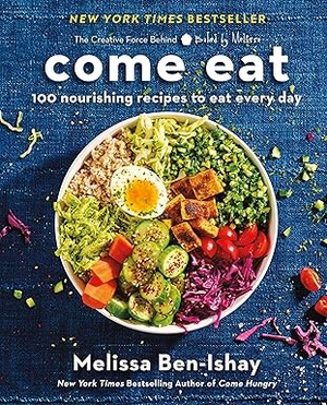 Come Eat: 100 Nourishing Recipes to Eat Every Day