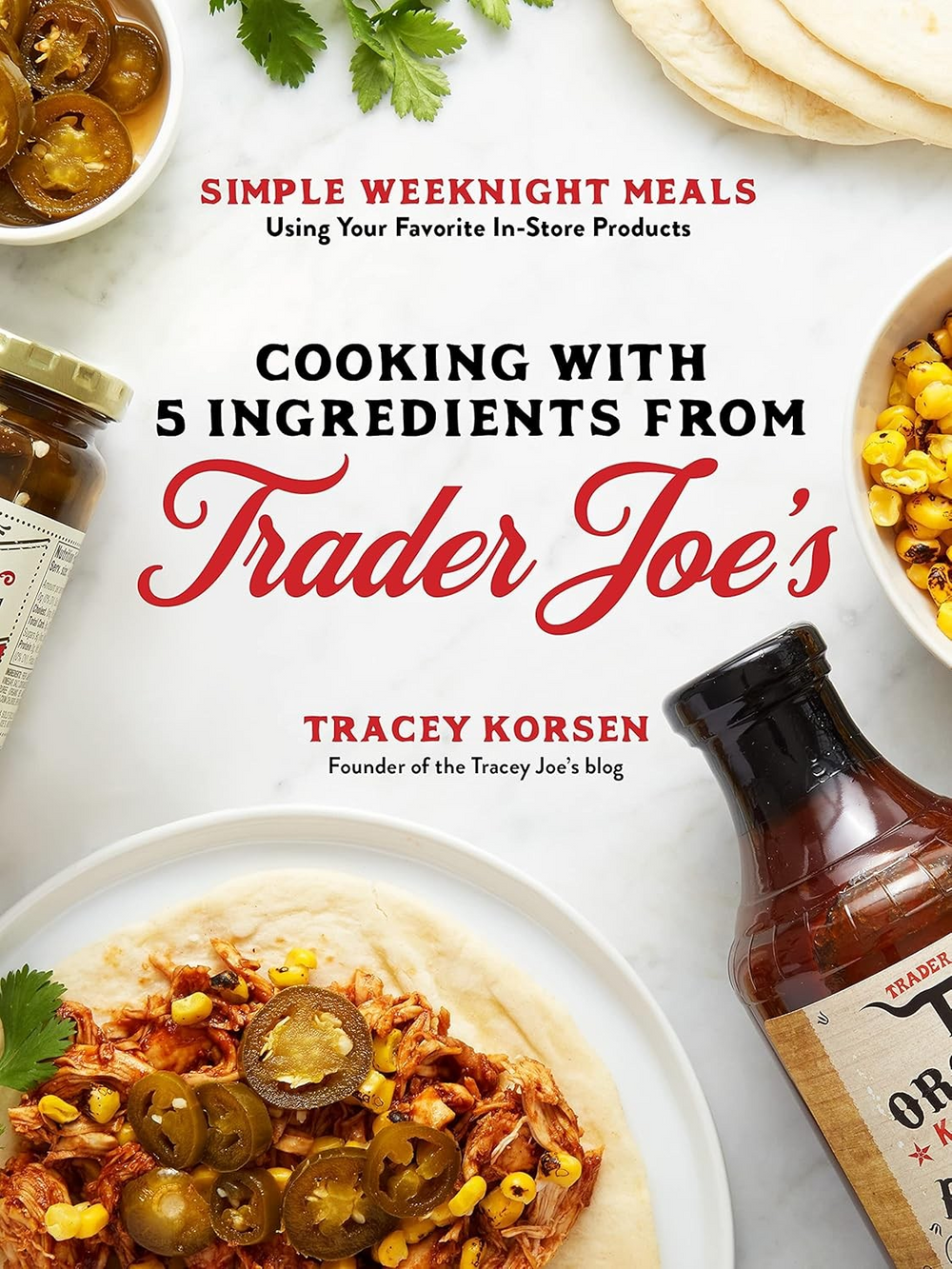 Cooking with 5 Ingredients from Trader Joe's: Simple Weeknight Meals Using Your Favorite In-Store Products - Paperback