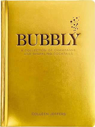 Bubbly: A Collection of Champagne and Sparkling Cocktails by Colleen Jeffers