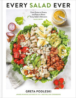 Every Salad Ever-From Grains to Greens, Pasta to Beans, Every Salad in Between