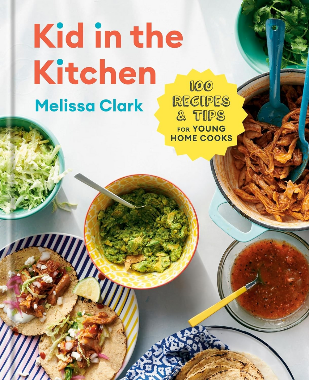 Kid in the Kitchen: 100 Recipes and Tips for Young Home Cooks: A Cookbook Hardcover