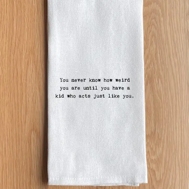 You Never Know How Weird Tea Towel