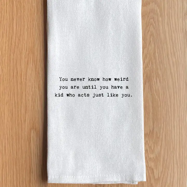 You Never Know How Weird Tea Towel