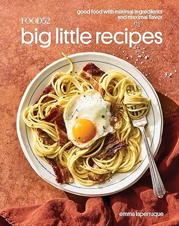 Food52 Big Little Recipes: Good Food with Minimal Ingredients and Maximal Flavor [A Cookbook] (Food52 Works)