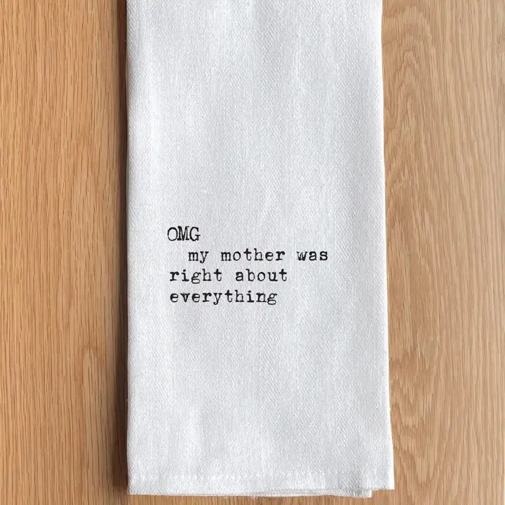 OMG My Mother Was Right Tea Towel