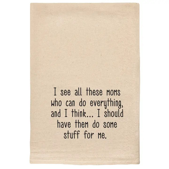 I See All These Moms Who Can Do Everything Funny Tea Towel