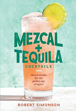 Mezcal + Tequila Cocktails Book