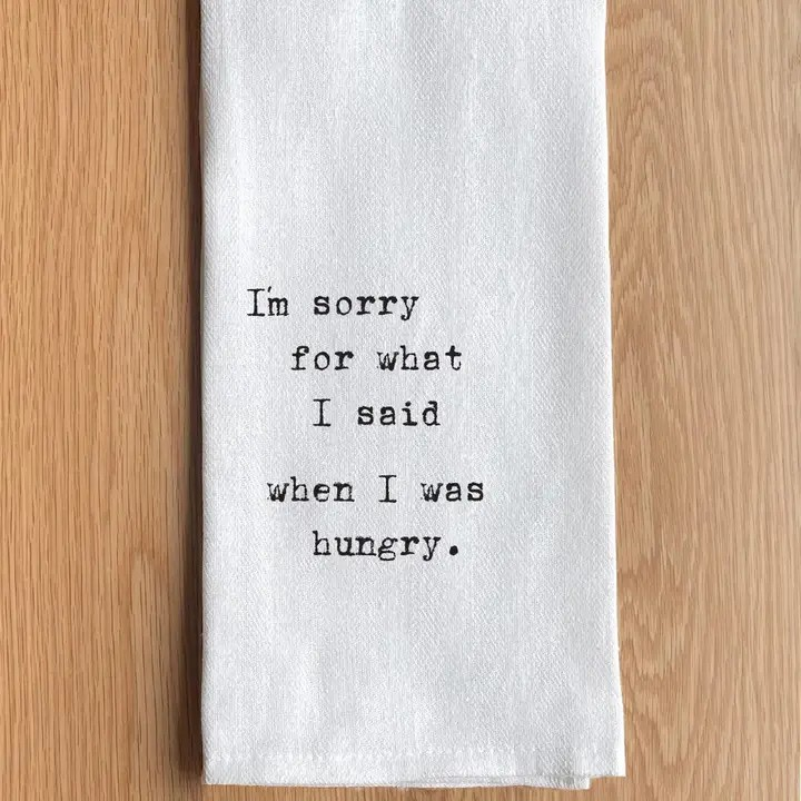 I'm Sorry For What I Said When I Was Hungry Tea Towel