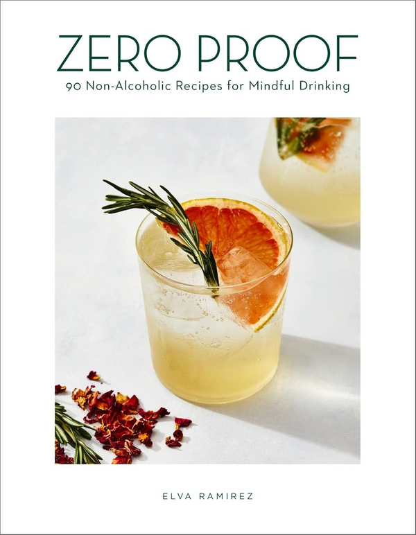 Zero Proof: 90 Non-Alcoholic Recipes for Mindful Drinking