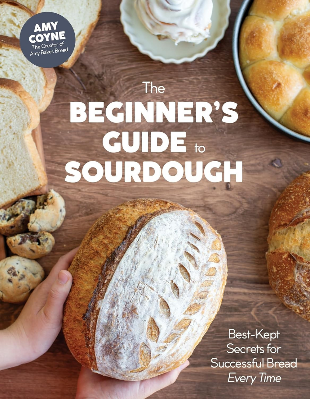 The Beginner's Guide to Sourdough: Best-Kept Secrets for Successful Bread Every Time﻿ - Hardcover
