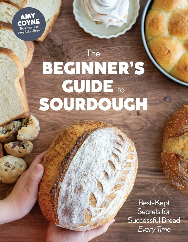The Beginner's Guide to Sourdough: Best-Kept Secrets for Successful Bread Every Time﻿ - Hardcover